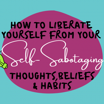 #98: Flashback – Liberate Yourself From Your Self-Sabotaging Beliefs, Thoughts and Habits