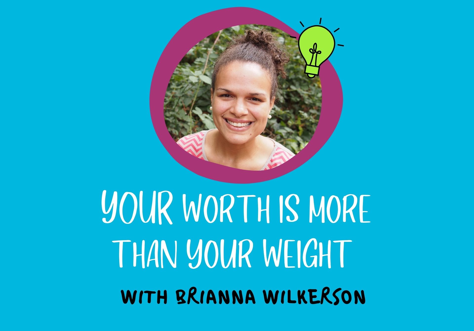 Your Worth Is More Than Your Weight With Brianna Wilkerson